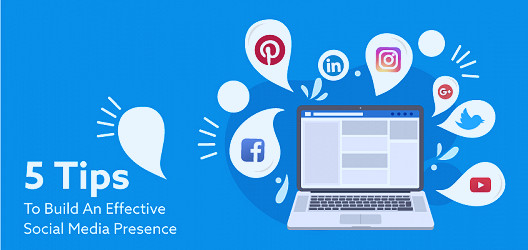 5 Tips To Build An Effective Social Media Presence For Your Business